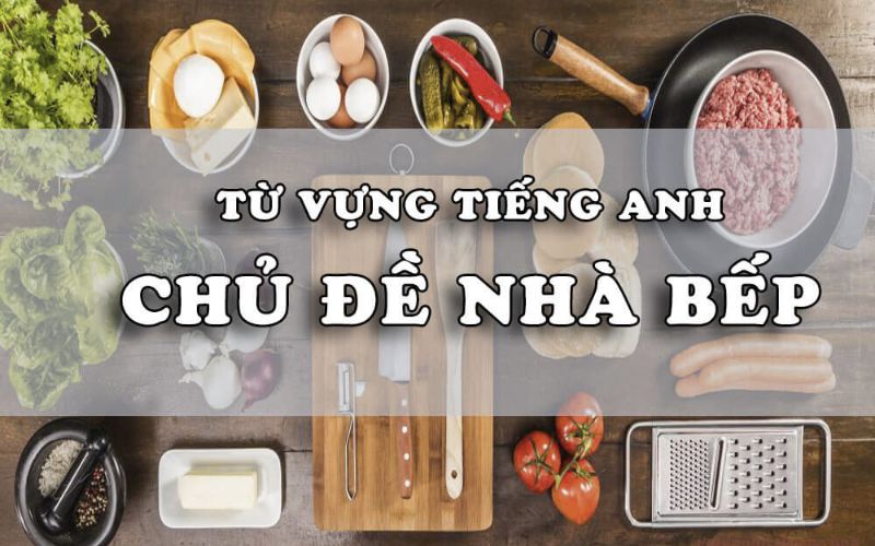 Khám Phá Bộ Từ Vựng Tiếng Anh Chuyên Ngành Nhà Bếp Đầy Đủ Nhất